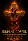 Serpent Gospel: The Forbidden Teachings of the Ophite Cult & the Gnostic Reversal of God - Nyx Corven - 9798290113906
