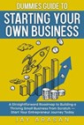 Dummies Guide to Starting Your Own Business: A Straightforward Roadmap to Building a Thriving Small Business from Scratch - Start Your Entrepreneur Jo - Jay Arasan - 9798290159324