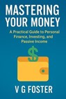 Mastering Your Money - V G Foster - 9798290247090