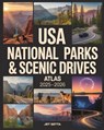 USA National Parks & Scenic Drives Atlas 2025-2026: Discover America's Best Landscapes with Regional Maps, Hiking Routes, Road Trip Itineraries, Wildl - Jet Setta - 9798290387512