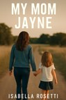 My Mom Jayne: Mariska Hargitay's Intimate Journey Behind the Camera and Into Her Mother's Iconic Life - Isabella Rosetti - 9798290478357