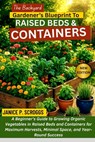The Backyard Gardener's Blueprint to Raised Beds & Containers: A Beginner's Guide to Growing Organic Vegetables in Raised Beds and Containers for Maxi - Janice P. Scroggs - 9798290702971