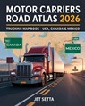 Motor Carriers Road Atlas 2026: Trucking Map Book for North America: USA, Canada & Mexico - Updated Truck Routes, Low Clearance, Weigh Stations, Hazma - Jet Setta - 9798290772998