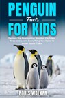 Penguin Facts for Kids: Explore the Fascinating World of Flightless Birds and Learn Everything You Need to Know About Them - Boris Walker - 9798290844374