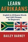 Learn Afrikaans: English to Afrikaans Words and 1,001 Phrases for Beginners - Bailey Barney - 9798291303818