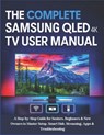The Complete Samsung QLED 4K TV User Manual: A Step-by-Step Guide for Seniors, Beginners & New Owners to Master Setup, Smart Hub, Streaming, Apps & Tr - Miles Carter - 9798291319406
