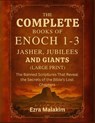 The Complete Books of Enoch 1-3, Jasher, Jubilees and Giants (Large Print): The Banned Scriptures That Reveal the Secrets of the Bible's Lost Chapters - Ezra Malakim - 9798291499566