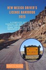 New mexico driver's license handbook 2025: A Complete 2025 Guide to Passing the New Mexico DMV Test with Confidence - Laws, Road Signs, Driving Skills - Robert E. Harding - 9798291795033