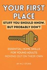 Your First Place: Stuff You Should Know But Probably Don't.: Essential Home Skills for Young Adults Moving Out on Their Own - M. J. Stone - 9798291891261