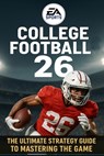EA SPORTS College Football 26: The Ultimate Strategy Guide to Mastering the Game - Sesacy Mathis - 9798291922811
