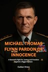 Michael Thomas Flynn Pardon of Innocence: A General's Fight for Justice and Freedom Against a Rigged System - Callan Vireo - 9798291961612