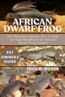 African Dwarf Frog: The Peaceful Aquatic Pet: A Step-by-Step Handbook for African Dwarf Frog Lovers. - Erica W. Wilson - 9798292318200