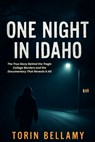 One Night In Idaho: The True Story Behind the Tragic College Murders and the Documentary That Reveals It All - Torin Bellamy - 9798292360261