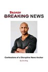 Breaking News: Confessions of a Disruptive News Anchor - Eric King - 9798292364740