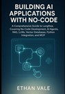 Building AI Applications with No-Code: A Comprehensive Guide to Langflow, Covering No-Code Development, AI Agents, RAG, LLMs, Vector Databases, Python - Ethan Vale - 9798292435877