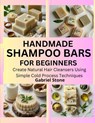 Handmade Shampoo Bars for Beginners: Create Natural Hair Cleansers Using Simple Cold Process Techniques - Gabriel Stone - 9798292547808