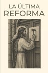 La Última Reforma - Miguel Hernandez Loera - 9798292788478