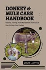 Donkey and Mule Care Handbook: Breeding, Training, Health Management and Practical Uses for Long-Eared Equines - Louie Jarvis - 9798292798286
