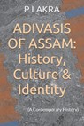 Adivasis of Assam: History, Culture & Identity: (A Contemporary History) - P. Lakra - 9798292985099