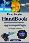 Fancy Guppies Handbook: The Complete Guide to Fancy Guppy Care, Breeding, and Aquarium Setup for Beginners and Hobbyists-Create, Maintain, and Enjoy a - George Unity - 9798293065295