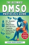 The Ultimate DMSO Protocols Guide: Over 50 Remedies for Pain, Inflammation, and Long-Term Conditions Inspired by My Own Healing Journey - Laura Marie Bennett - 9798293073337
