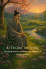 Te Tao Jing, Tao Te Jing: Timeless Wisdom for Happiness and a Fulfilled Life - Hai Liang Ren - 9798293582044