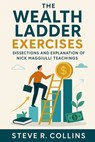 The Wealth Ladder Exercises: Dissections and Explanation of Nick Maggiulli Teachings - Steve R. Collins - 9798294035457