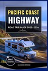 Pacific Coast Highway Road Trip Guide 2025-2026: Explore America's Most Iconic Coastal Drive with Maps, Must-See Stops, Scenic Routes & Hidden Gems Ac - Gleason Vernon - 9798294117733