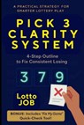 Pick 3 Clarity System: 4-Step Outline to Fix Consistent Losing - Lotto Job - 9798294240998