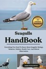 Seagulls Handbook: Everything You Need To Know About Seagulls: Biology, Behavior, Habitat, Health Care, And Ethical Observation. - James Woolverton - 9798294314095