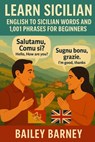 Learn Sicilian: English to Sicilian Words and 1,001 Phrases for Beginners - Bailey Barney - 9798294428969