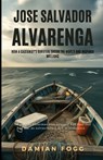Jose Salvador Alvarenga: How a Castaway's Survival Shook the World and Inspired Millions (A Story Worth Telling - One That Changed Everything) - Damian Fogg - 9798294585990