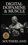 Digital Dopamine & Muscle: Neurofeedback for Hypertrophy: Unlock Maximum Muscle Growth with Brainwave Training, Biofeedback, and Dopamine-Driven Neuro - Fitness Research Publishing - 9798294878337