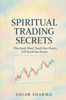 Sharma, S: Spiritual Trading Secrets - Sagar Sharma - 9798294994594