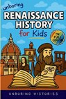 Unboring Renaissance History for Kids - Unboring Histories - 9798295413124