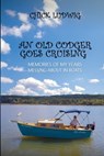 An Old Codger Goes Cruising - Chick Ludwig - 9798295421648