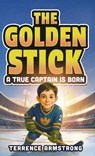 The Golden Stick - A True Captain Is Born - Terrence Armstrong - 9798295422515
