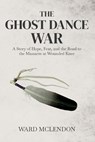 The Ghost Dance War - Ward McLendon - 9798295427503