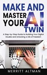 Make and Master Your AI Twin - Merritt Altman - 9798295432873