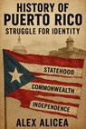History Of Puerto Rico - Alex Alicea - 9798295438936