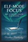 Elf-Mode Focus - Matthew Petchinsky - 9798295448706