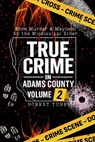 True Crime in Adams County Volume 2: More Murder & Mayhem by the Mississippi River - Robert Turek - 9798295464614