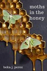 Moths In The Honey - Beka J. Perez - 9798295478284