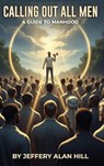 Calling Out All Men - Jeffery Alan Hill - 9798295485312