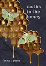 Moths In The Honey - Beka J. Perez - 9798295488801