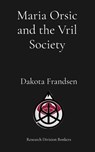Maria Orsic and the Vril Society - Dakota Frandsen - 9798295498978