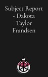 Subject Report - Dakota Taylor Frandsen - Dakota Frandsen - 9798295500794