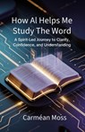 How AI Helps Me Study The Word - Carmean Moss - 9798295515637