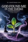 God Found Me in The Smoke - Jewell Honey-Love - 9798295523113