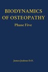 Biodynamics of Osteopathy Phase Five - James Jealous D O - 9798295539282